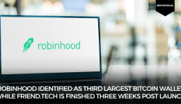 Robinhood identified as third largest Bitcoin wallet while Friend.tech is finished three weeks post launch