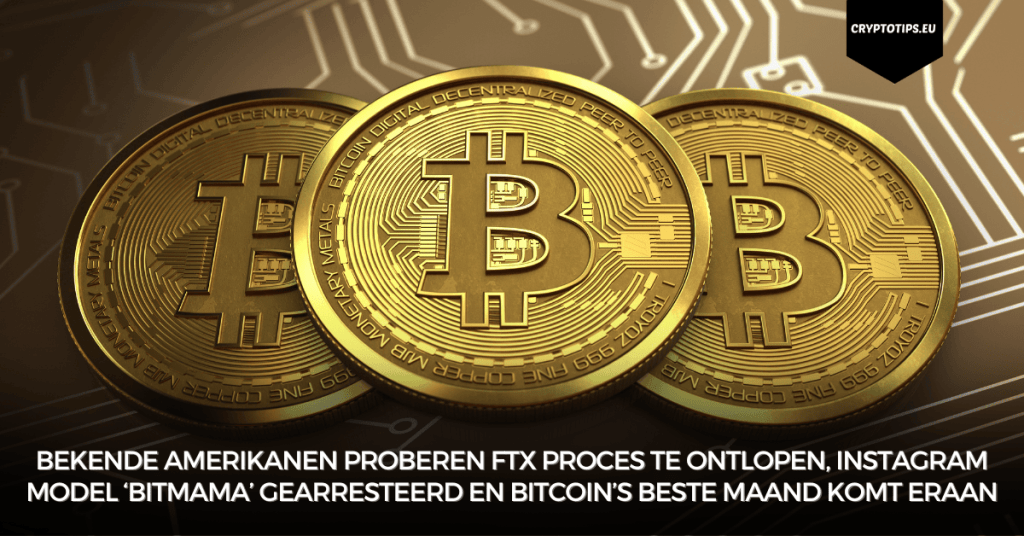 Bekende Amerikanen proberen FTX proces te ontlopen, Instagram model ‘Bitmama’ gearresteerd en Bitcoin’s beste maand komt eraan