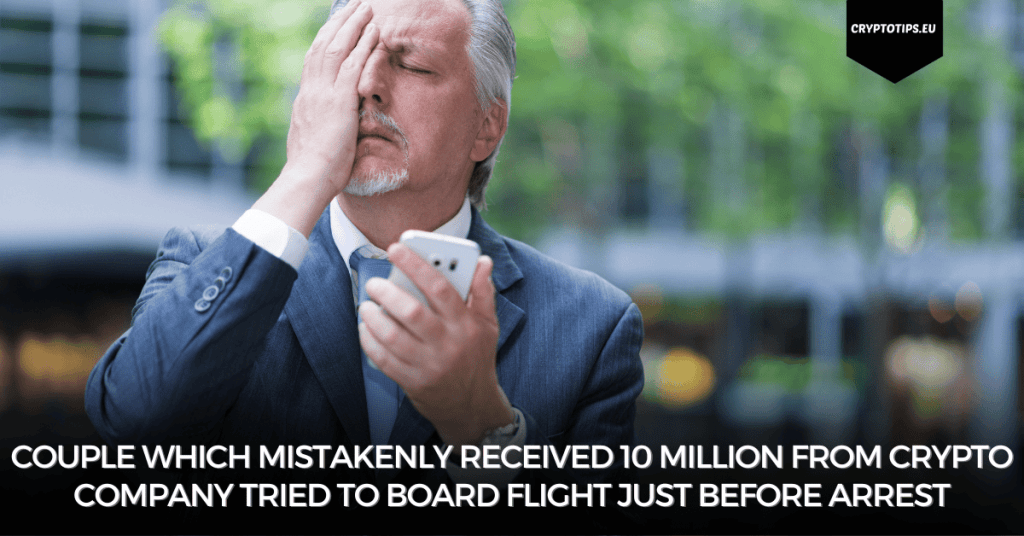 Couple which mistakenly received 10 million from crypto company tried to board flight just before arrest