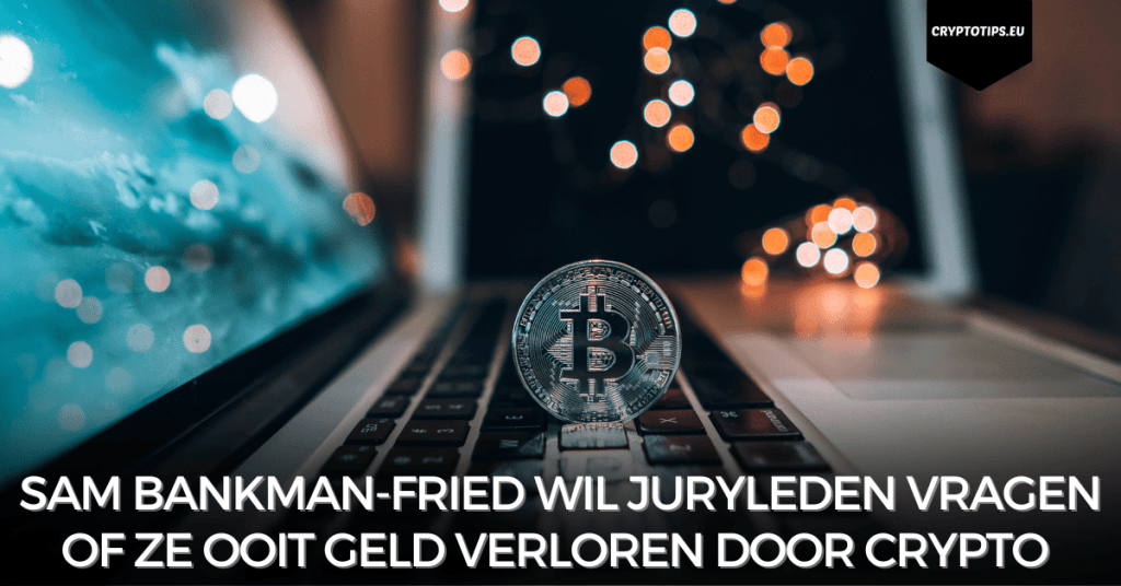 Sam Bankman-Fried wil juryleden vragen of ze ooit geld verloren door crypto