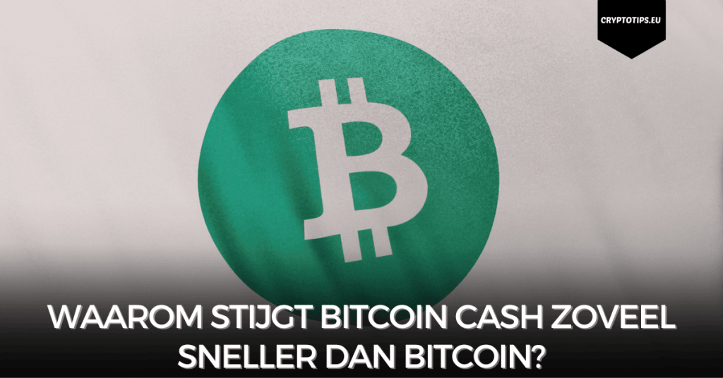 Waarom stijgt Bitcoin Cash zoveel sneller dan Bitcoin?