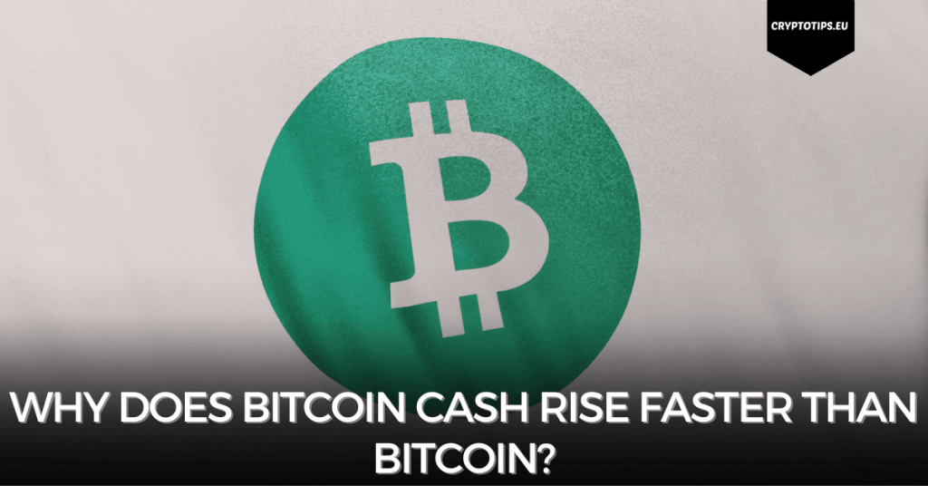 Why does Bitcoin Cash rise faster than Bitcoin?