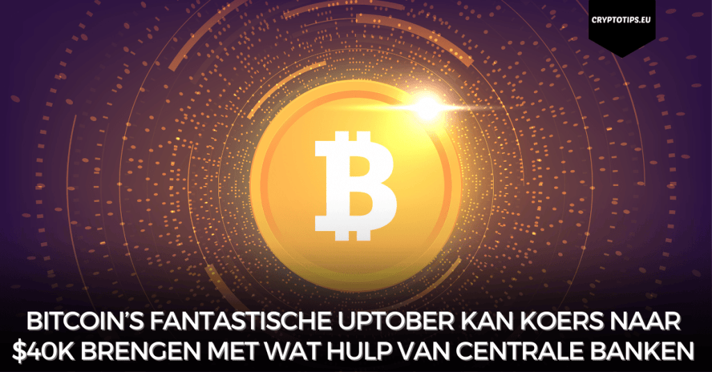 Bitcoin’s fantastische Uptober kan koers naar $40k brengen met wat hulp van centrale banken