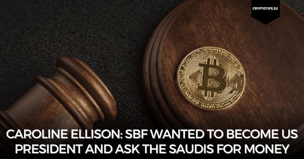 Caroline Ellison: SBF wanted to become US President and ask the Saudis for money