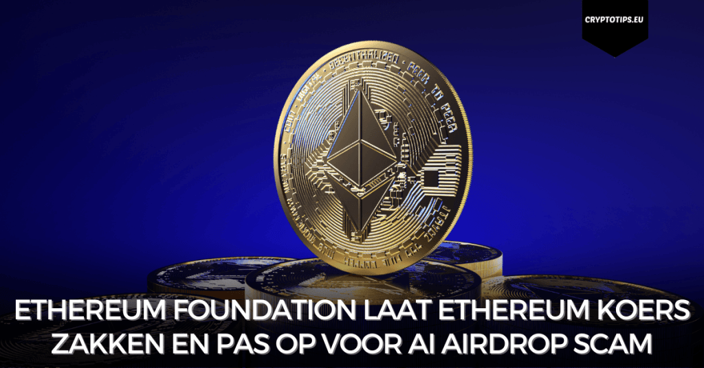 Ethereum Foundation laat Ethereum koers zakken en pas op voor AI airdrop scam