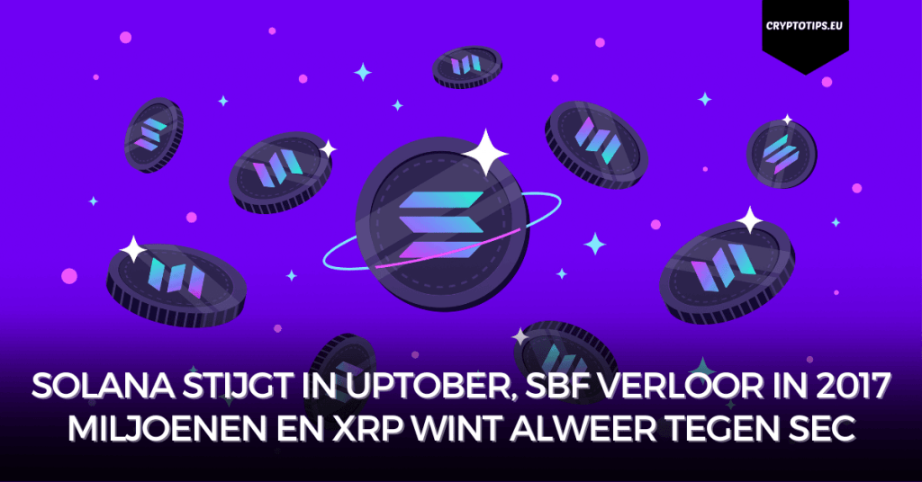 Solana stijgt in Uptober, SBF verloor in 2017 miljoenen en XRP wint alweer tegen SEC