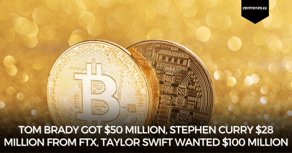 Tom Brady got $50 million, Stephen Curry $28 million from FTX, Taylor Swift wanted $100 million