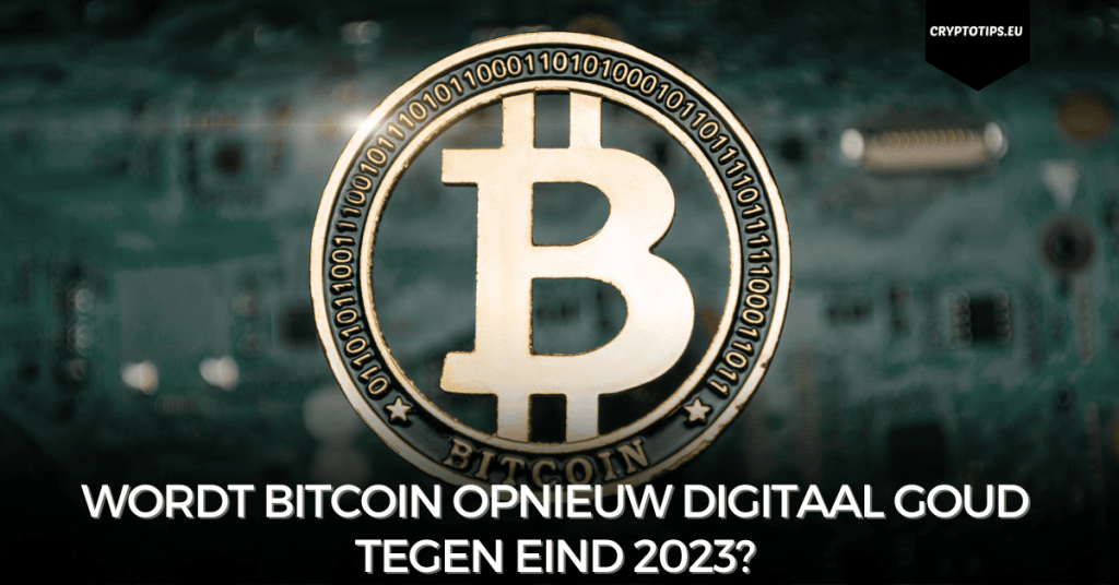 Wordt Bitcoin opnieuw digitaal goud tegen eind 2023?