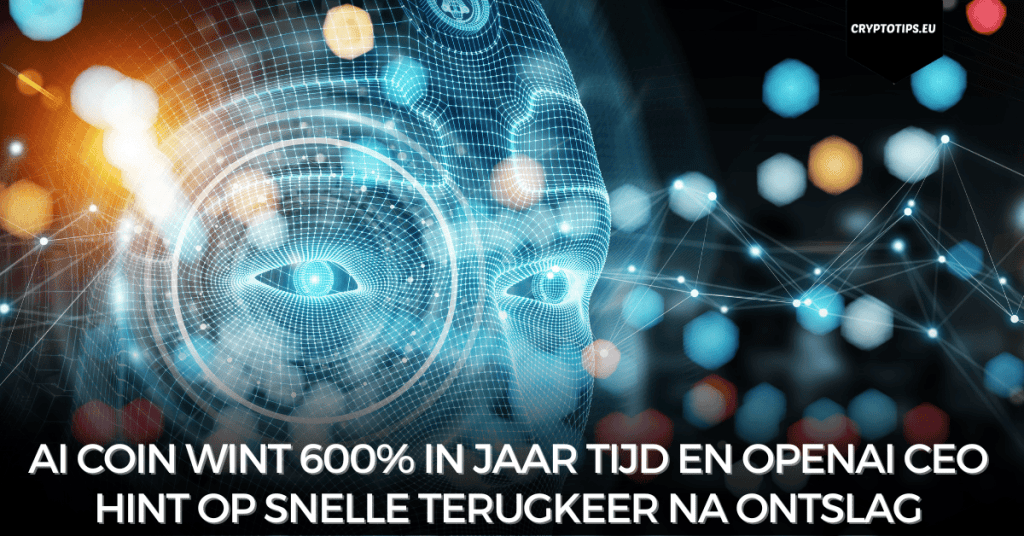 AI coin wint 600% in jaar tijd en OpenAI CEO hint op snelle terugkeer na ontslag