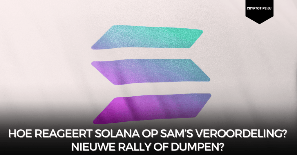 Hoe reageert Solana op Sam’s veroordeling? Nieuwe rally of dumpen?