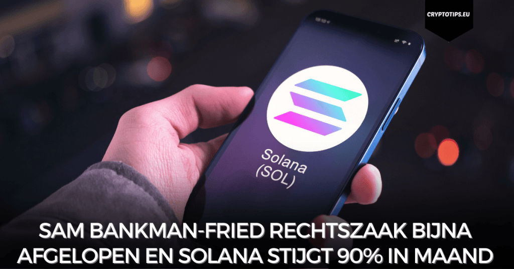 Sam Bankman-Fried rechtszaak bijna afgelopen en Solana stijgt 90% in maand