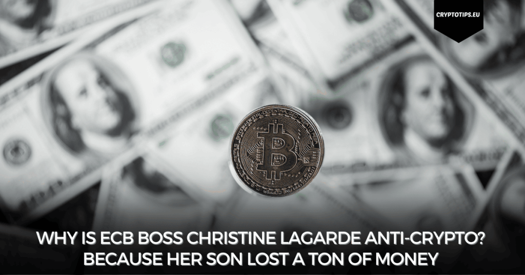 Why is ECB boss Christine Lagarde anti-crypto? Because her son lost a ton of money