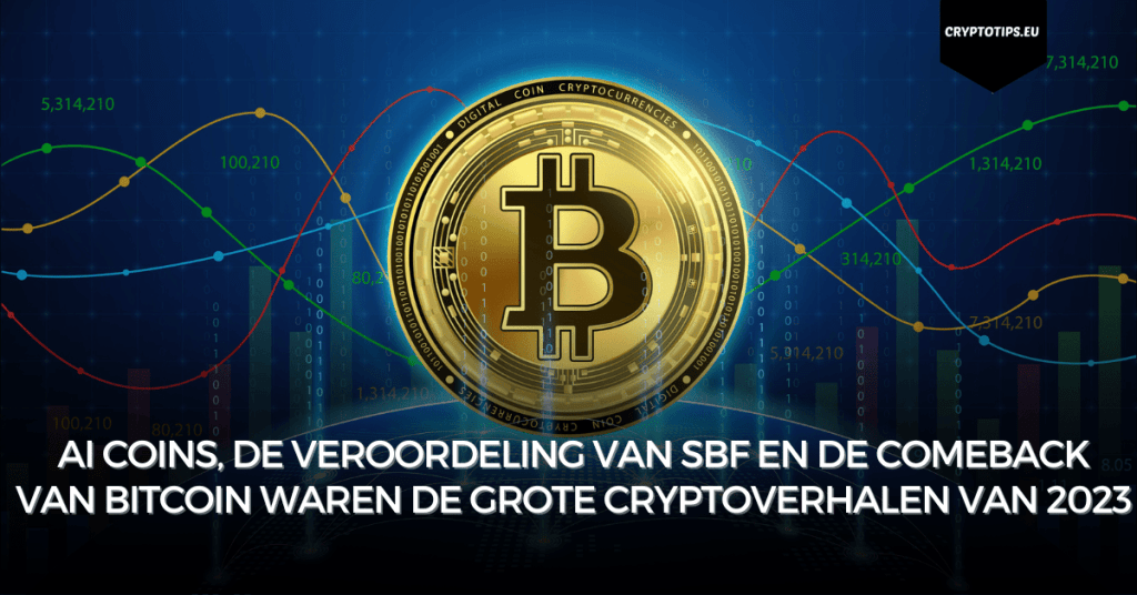 AI coins, de veroordeling van SBF en de comeback van Bitcoin waren de grote cryptoverhalen van 2023