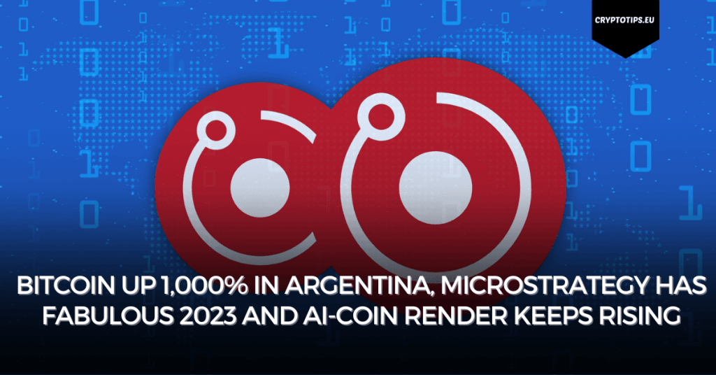 Bitcoin up 1,000% in Argentina, Microstrategy has fabulous 2023 and AI-coin Render keeps rising