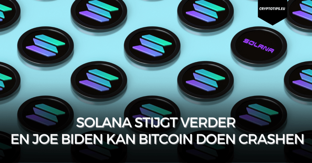 Solana stijgt verder en Joe Biden kan Bitcoin doen crashen