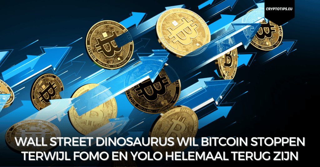 Wall Street dinosaurus wil Bitcoin stoppen terwijl FOMO en YOLO helemaal terug zijn