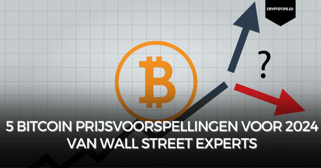 5 Bitcoin prijsvoorspellingen voor 2024 van Wall Street experts