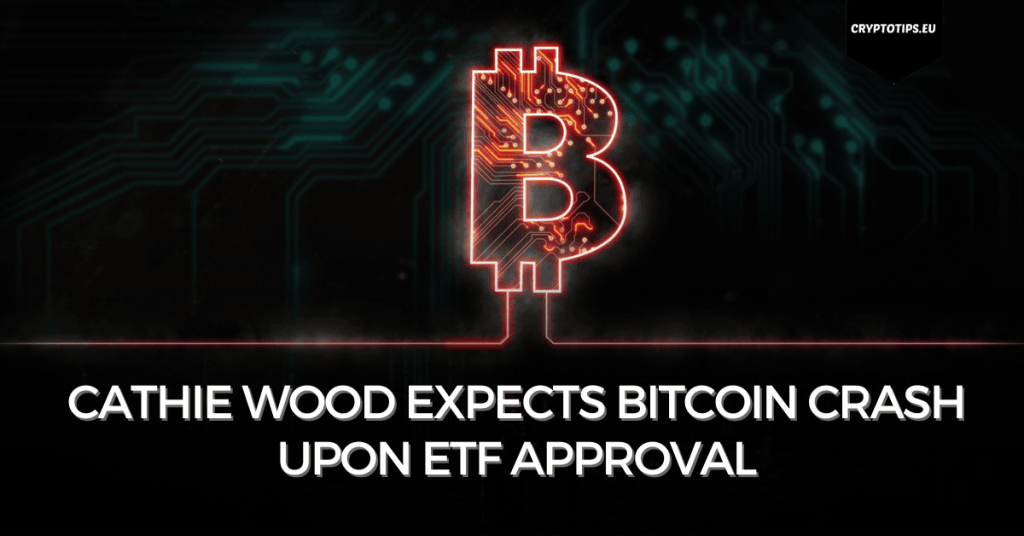 Cathie Wood expects Bitcoin crash upon ETF approval